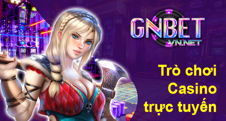 Những trò chơi casino trực tuyến nên thử tại Gnbet