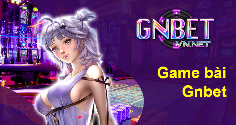 Game bài Gnbet online là gì?
