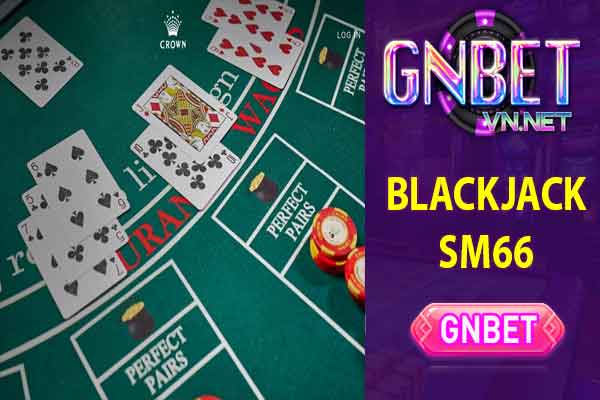 Blackjack giải trí SM66 online uy tín